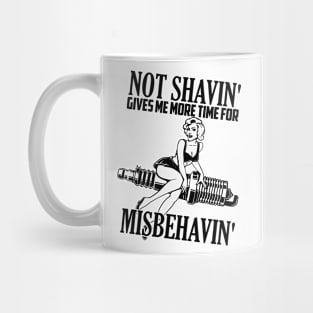 Not shaving gives me more time for misbehaving Mug